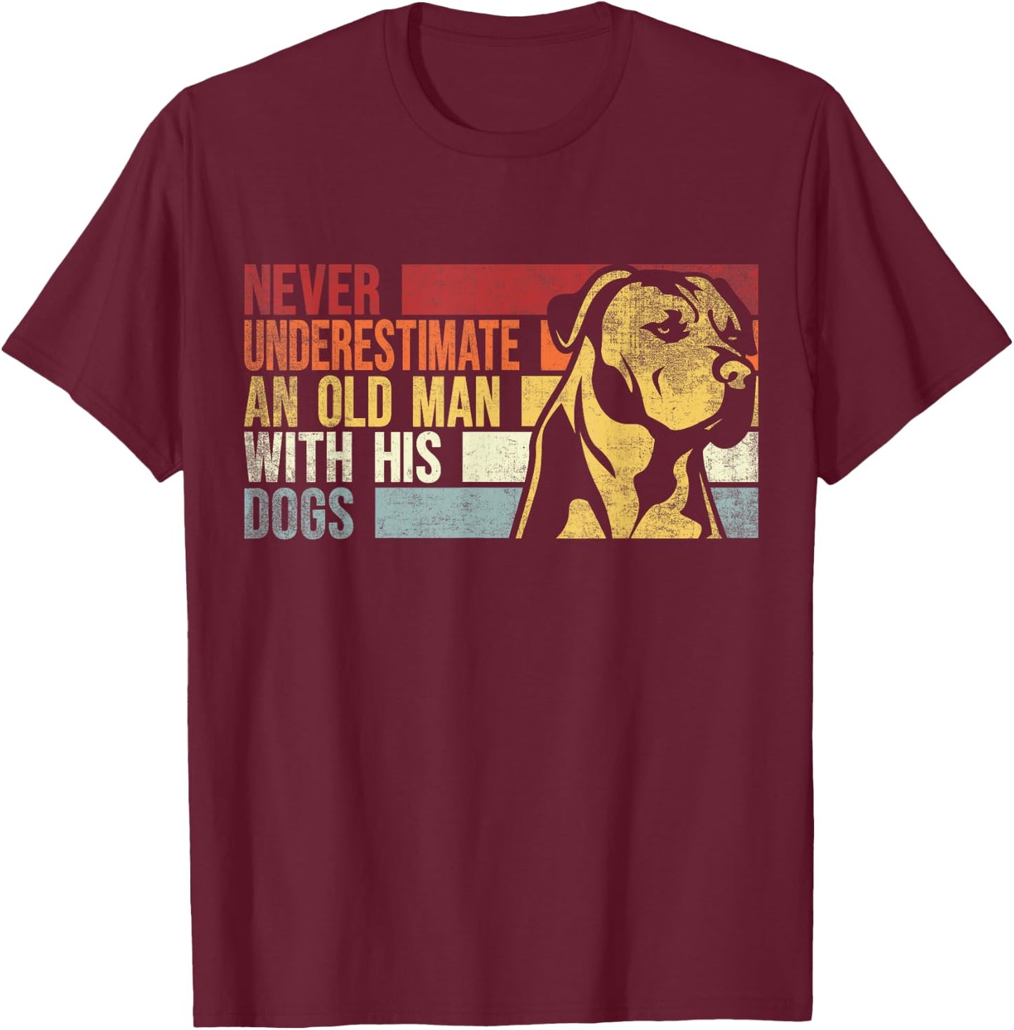 Never Underestimate An Old Man With His Dogs. Dogs Lovers T-Shirt - T-Shirt | Maroon