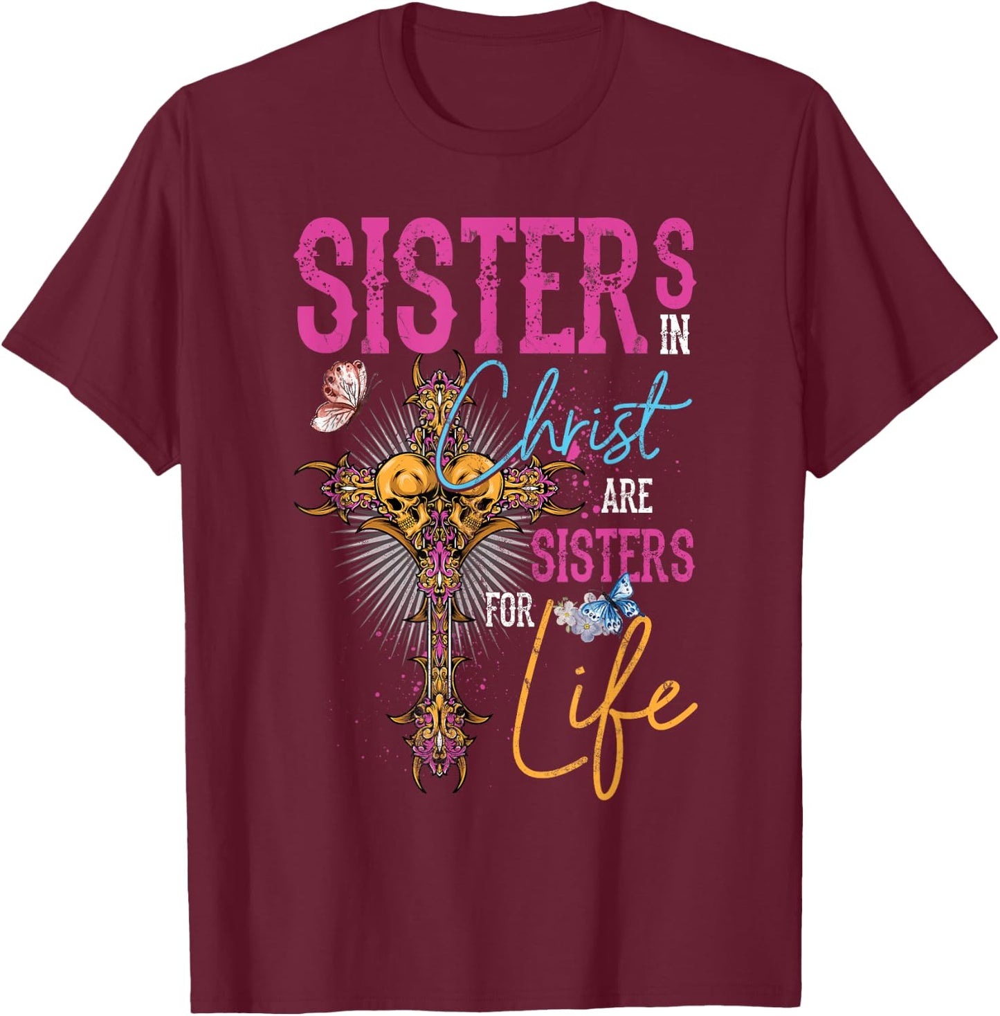 Sisters In Christ Are Sisters For Life Christian Jesus T-Shirt - T-Shirt | Maroon