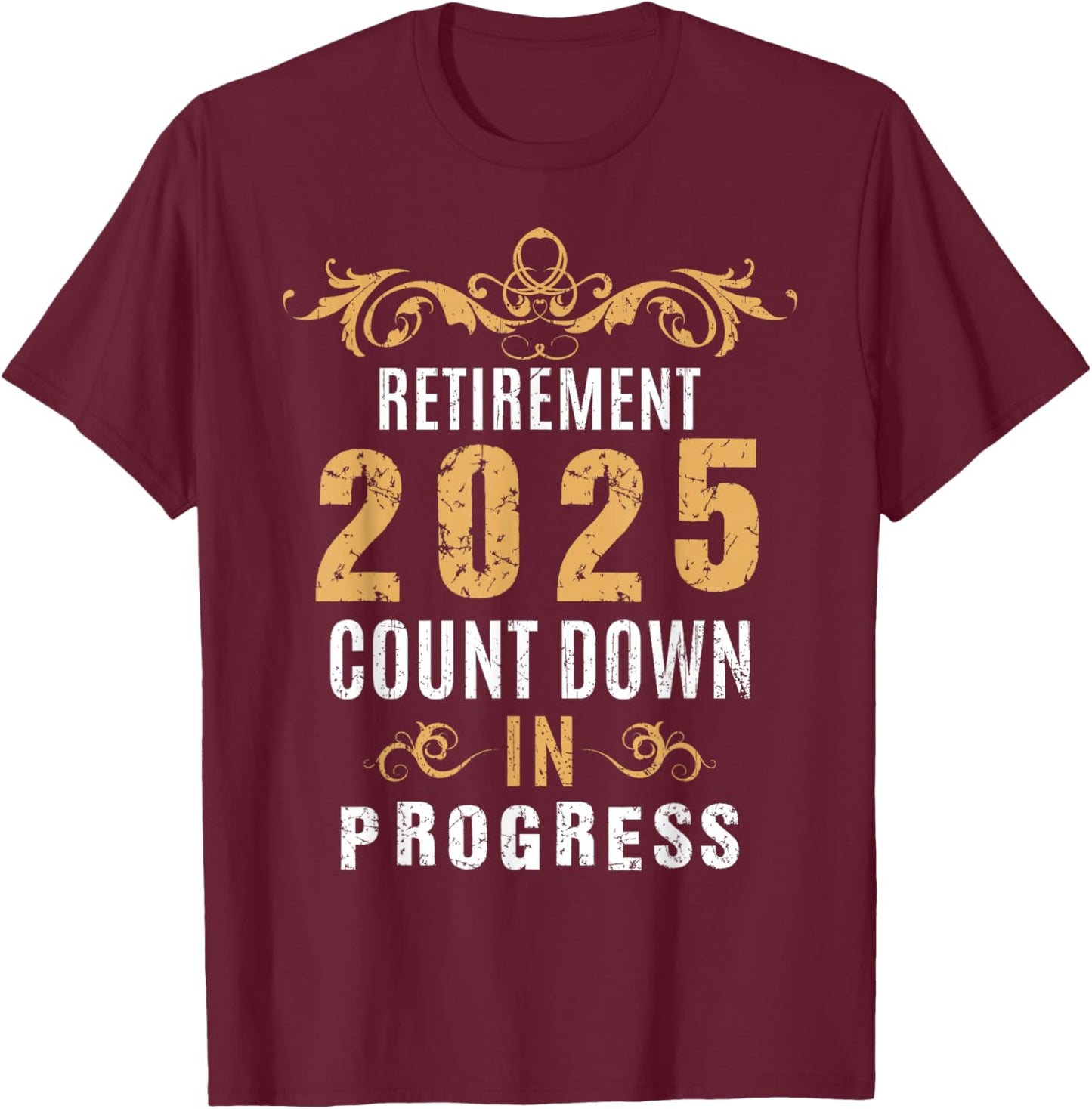 Retirement 2025 Countdown In Progress Funny Retire vintage T-Shirt - T-Shirt | Maroon