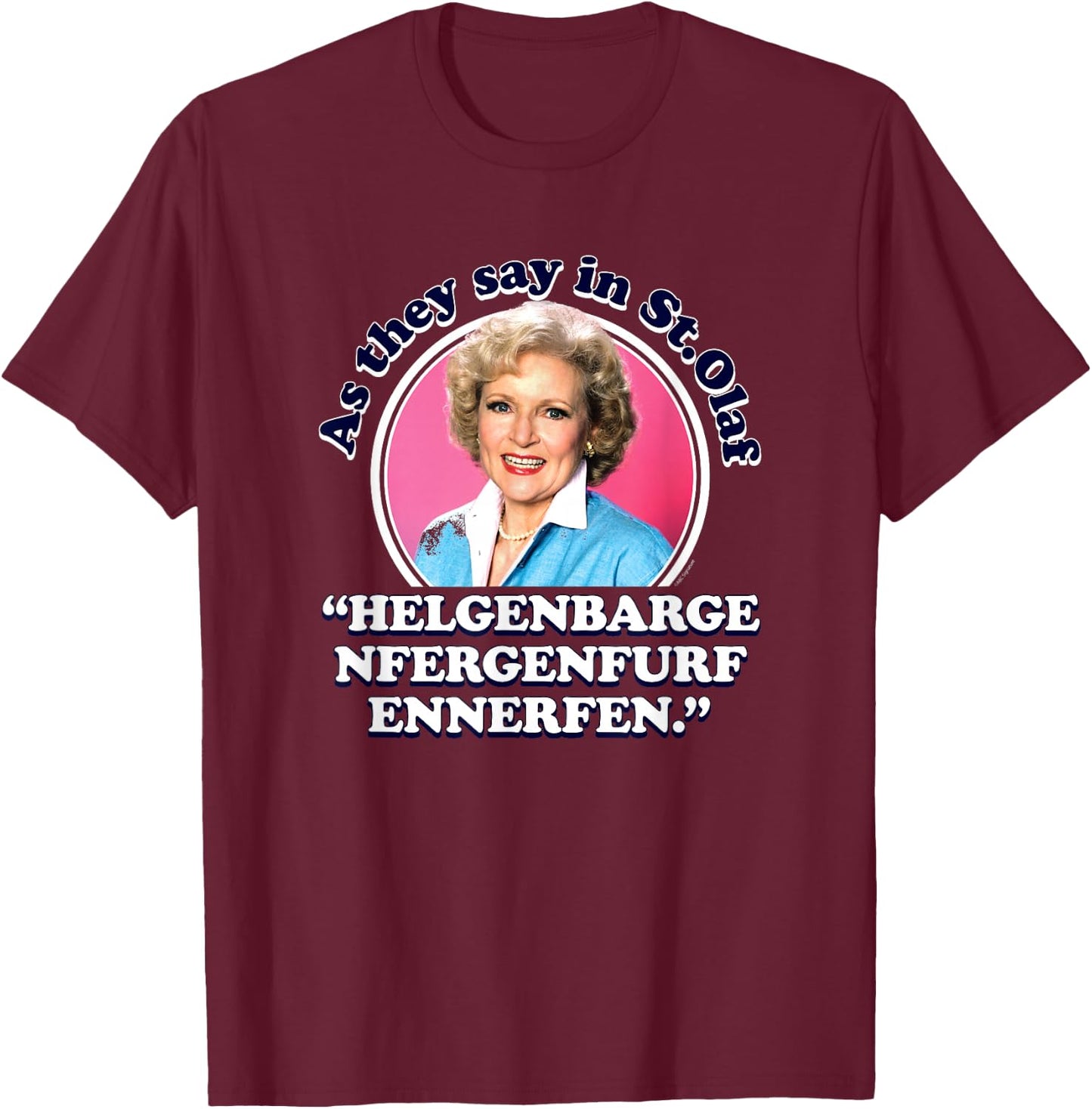 The Golden Girls - Rose As We Say in St. Olaf T-Shirt - T-Shirt | Maroon