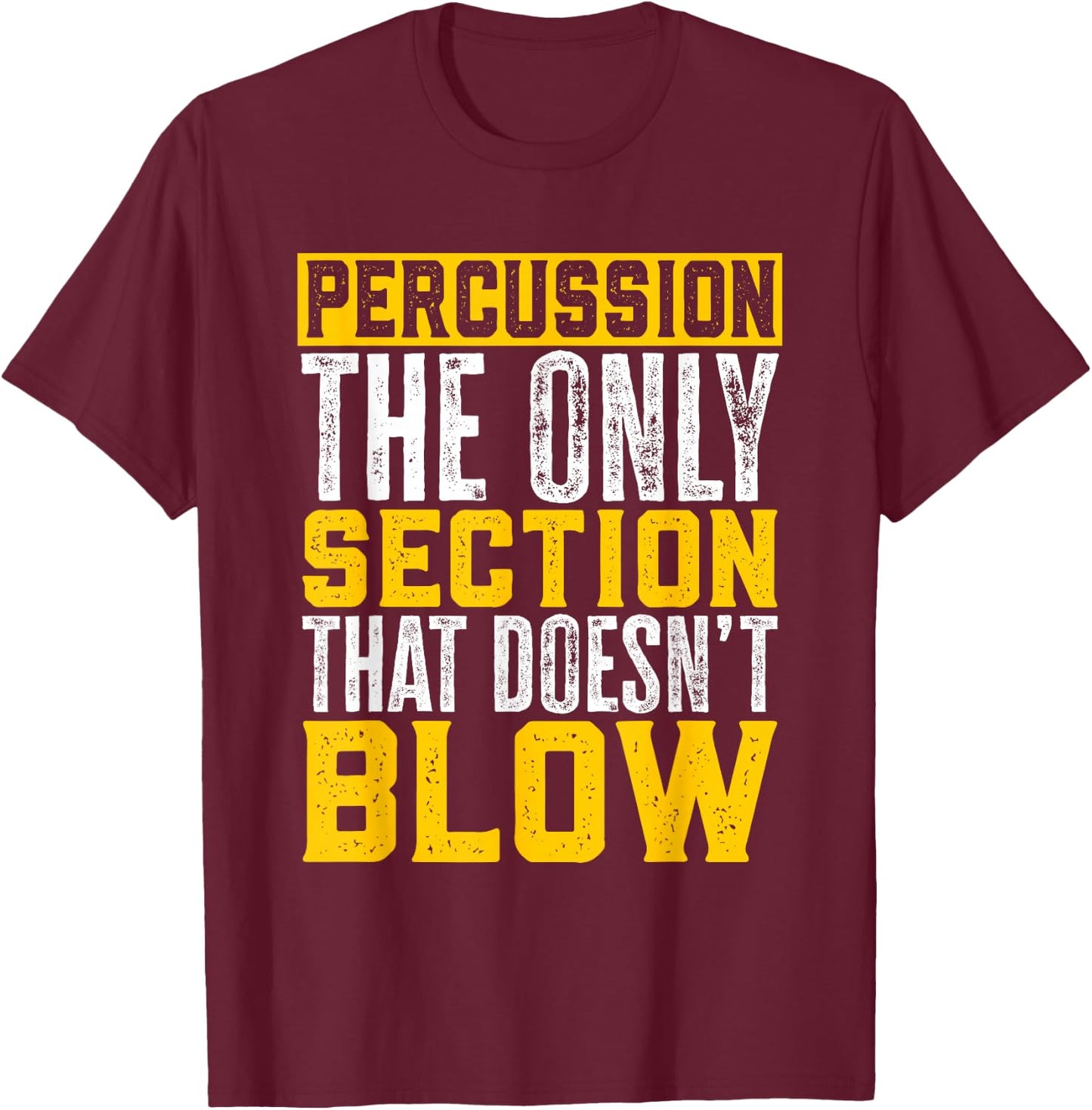 Marching Band Percussion The Section That Doesn'T Blow T-Shirt - T-Shirt | Maroon