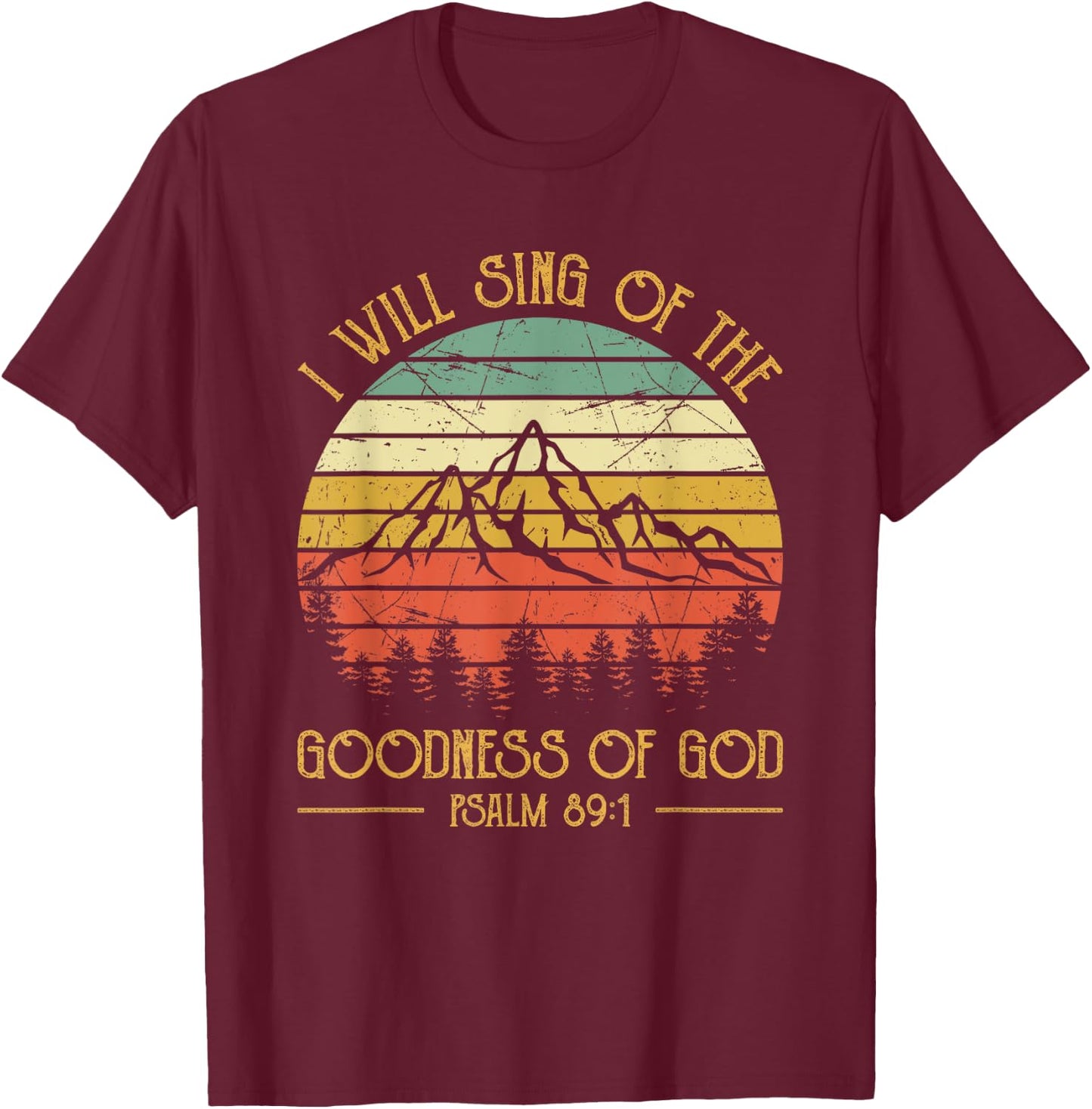I Will Sing Of The Goodness Of God Christian T-Shirt - T-Shirt | Maroon