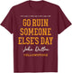 Yellowstone - John Dutton Go Ruin Someone Else's Day T-Shirt - T-Shirt | Maroon