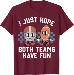 I Just Hope Both Teams Have Fun Vintage Football Lovers T-Shirt - T-Shirt | Maroon