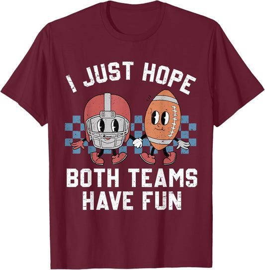 I Just Hope Both Teams Have Fun Vintage Football Lovers T-Shirt - T-Shirt | Maroon