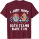 I Just Hope Both Teams Have Fun Vintage Football Lovers T-Shirt - T-Shirt | Maroon