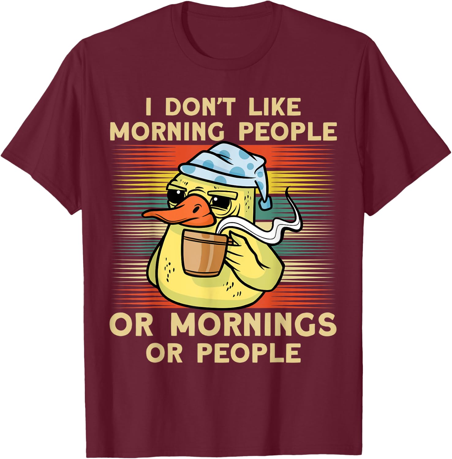 I Don't Like Morning People Or Mornings Or People Duck T-Shirt - T-Shirt | Maroon