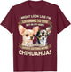 I'm Thinking About Getting More Chihuahuas Funny Chihuahuas T-Shirt - T-Shirt | Maroon