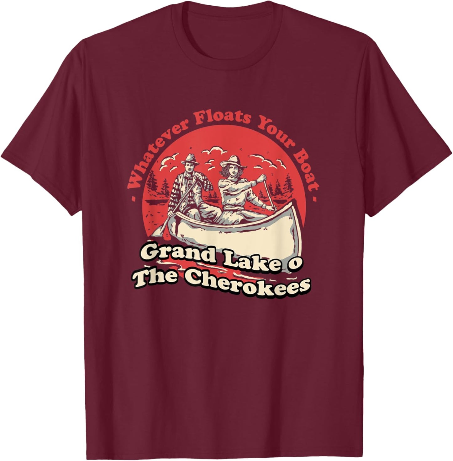 Whatever Floats Your Boat Grand Lake o' The Cherokees T-Shirt - T-Shirt | Maroon