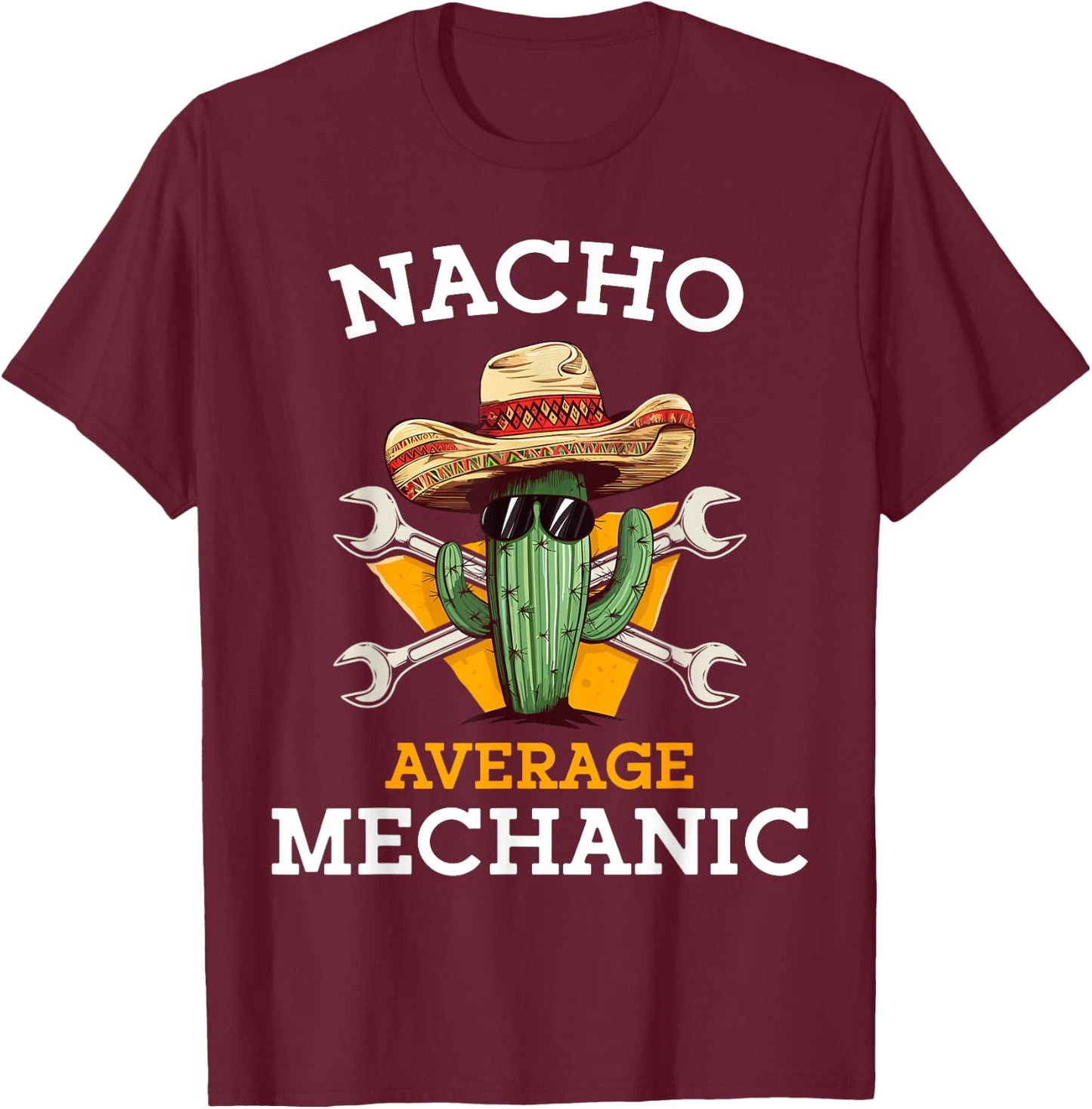 Nacho Average Mechanic Cinco De Mayo Funny Mexican Repairman T-Shirt - T-Shirt | Maroon