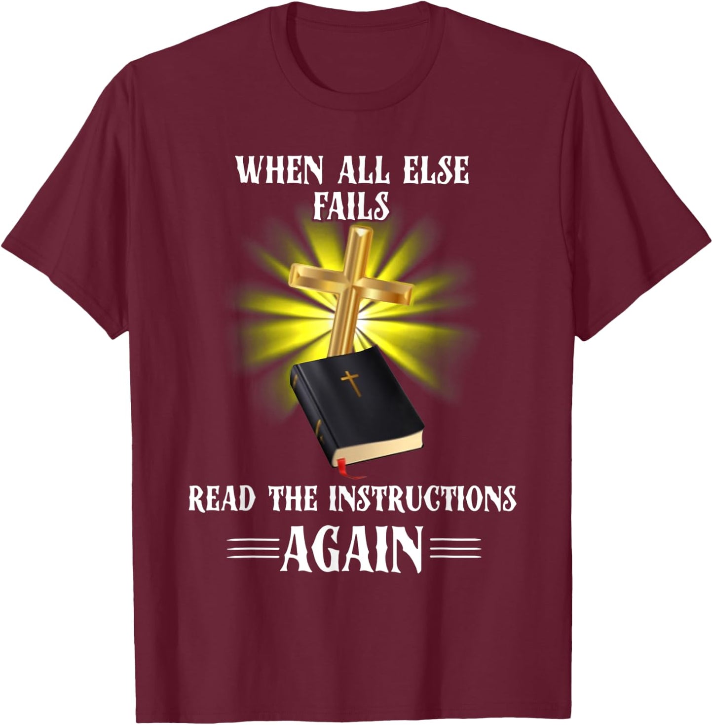 When All Else Fails Read the Instructions Again T-Shirt - T-Shirt | Maroon