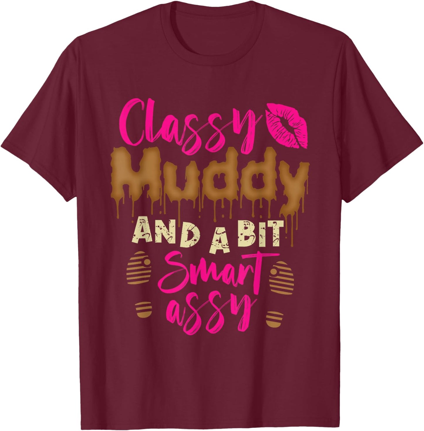 Funny Mud Run Girl Classy muddy and a bit smart assy T-Shirt - T-Shirt | Maroon