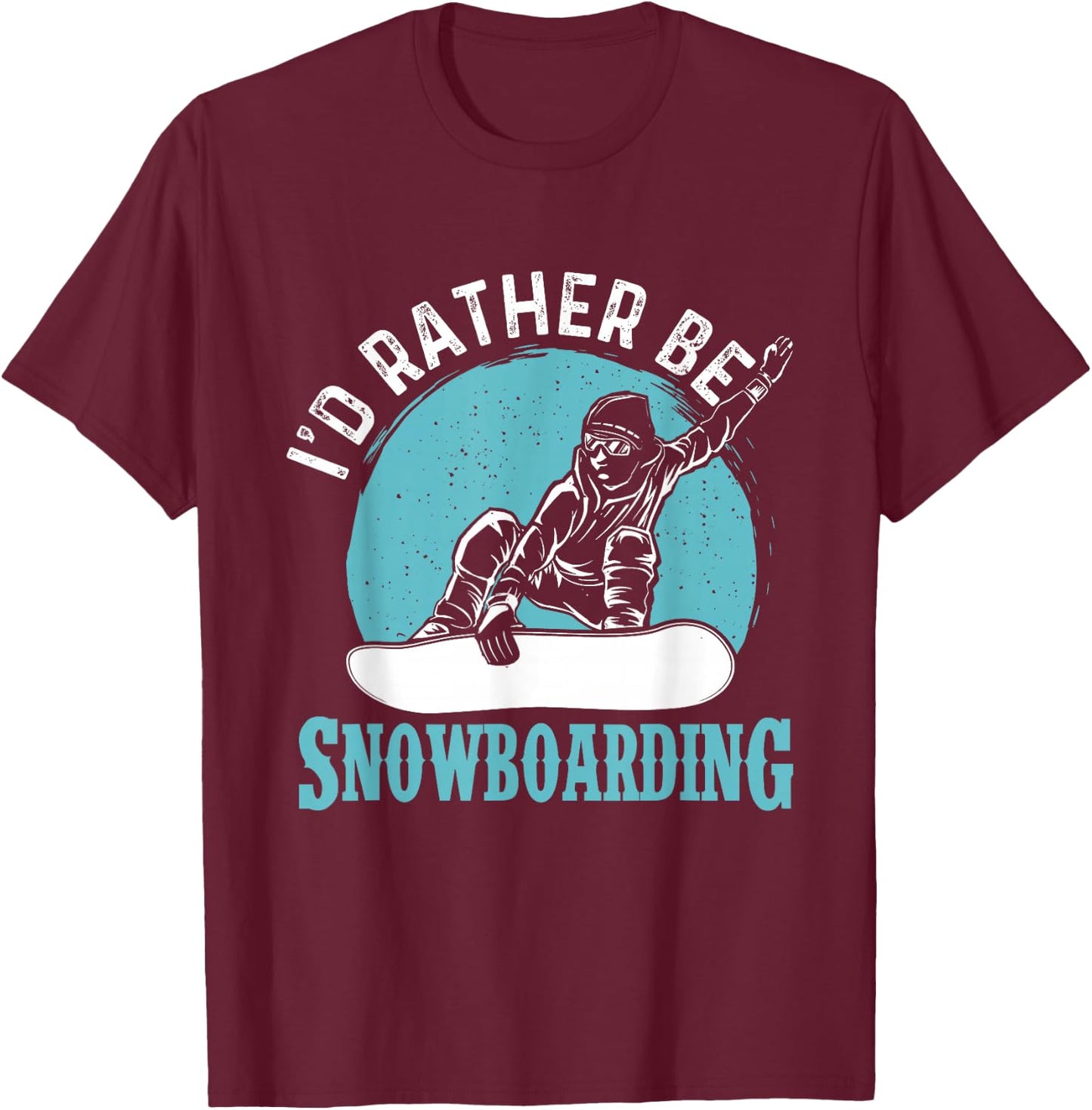 I'd Rather Be Snowboarding - Snowboard Lover Snowboarder T-Shirt - T-Shirt | Maroon