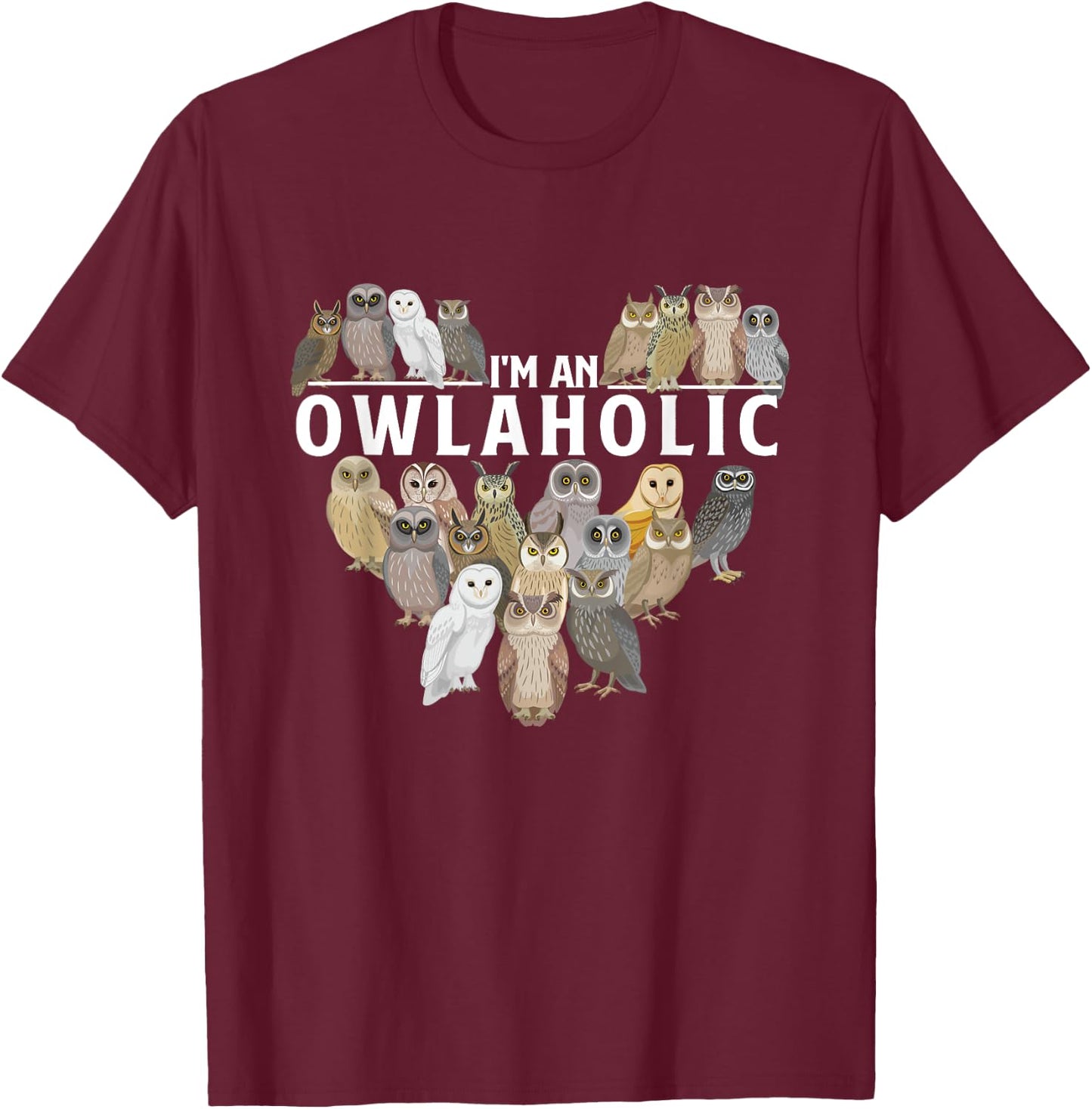 I'm An Owlaholic - Owl Bird Animal Lover Ornithology Nature T-Shirt - T-Shirt | Maroon