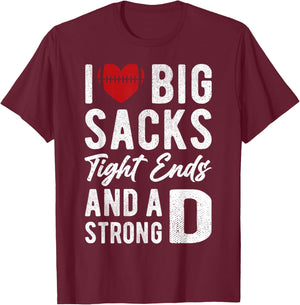 I Love Big Sacks Tight Ends And Strong D Funny Football T-Shirt - T-Shirt | Maroon