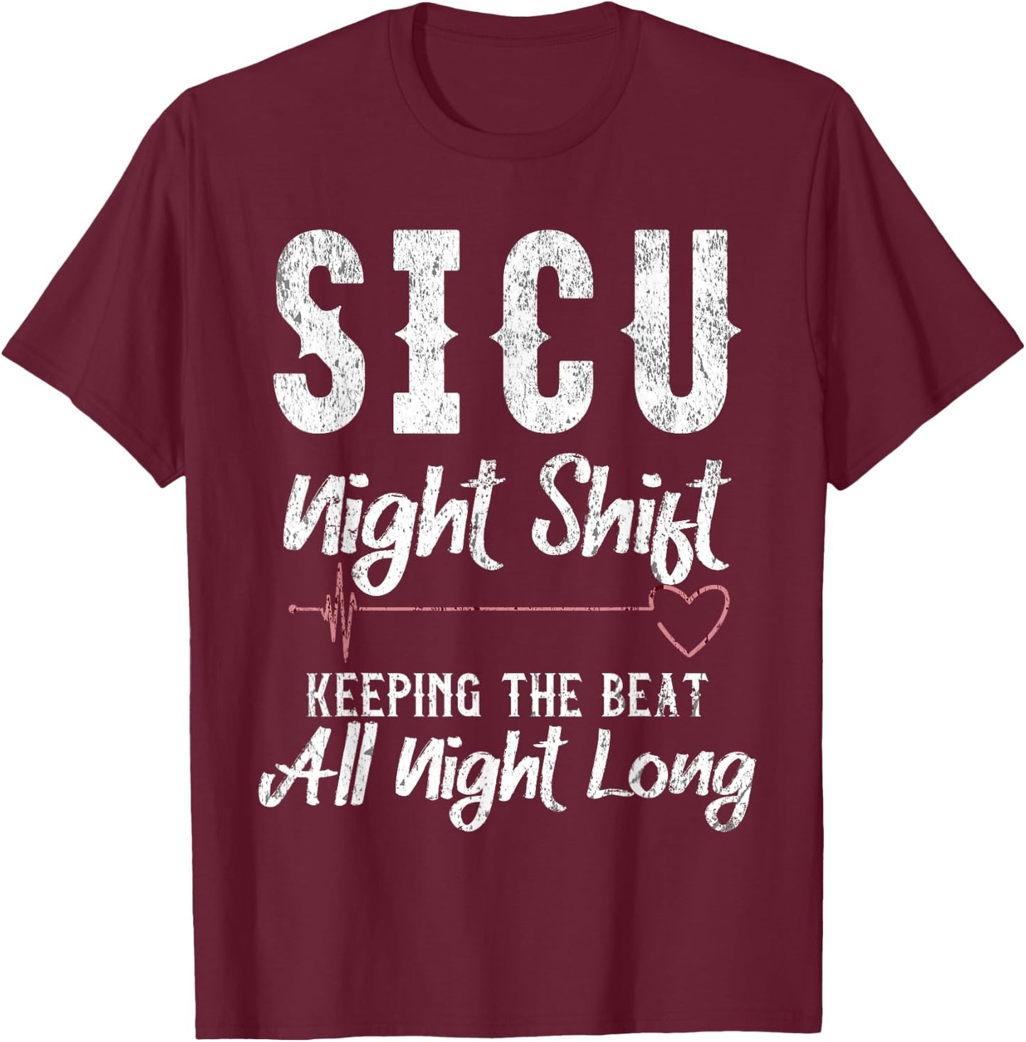 SICU Night Shift Nurse T-Shirt - T-Shirt | Maroon
