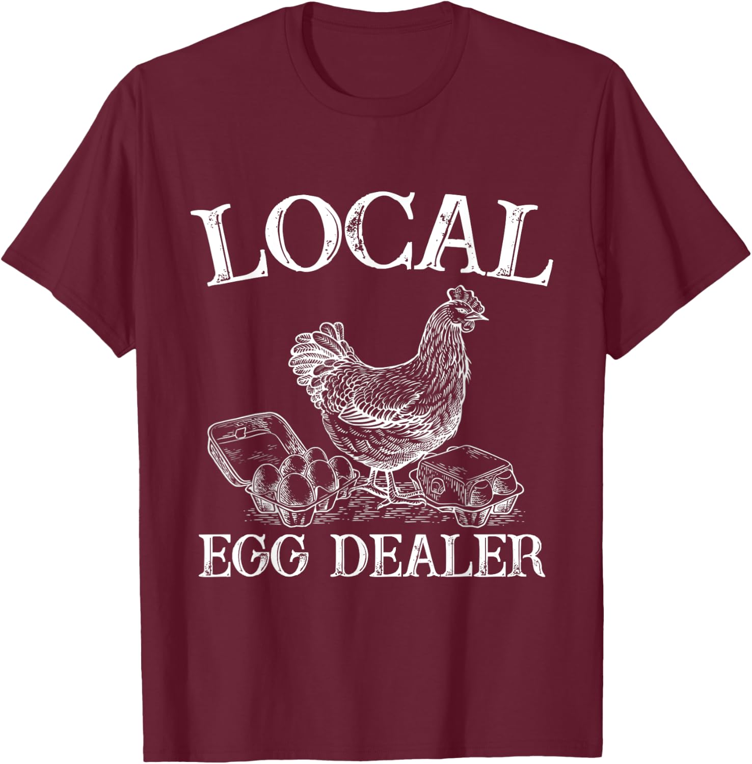 Support Your Local Egg Dealer Farmer Chicken Egg Lover T-Shirt - T-Shirt | Maroon