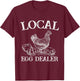 Support Your Local Egg Dealer Farmer Chicken Egg Lover T-Shirt - T-Shirt | Maroon