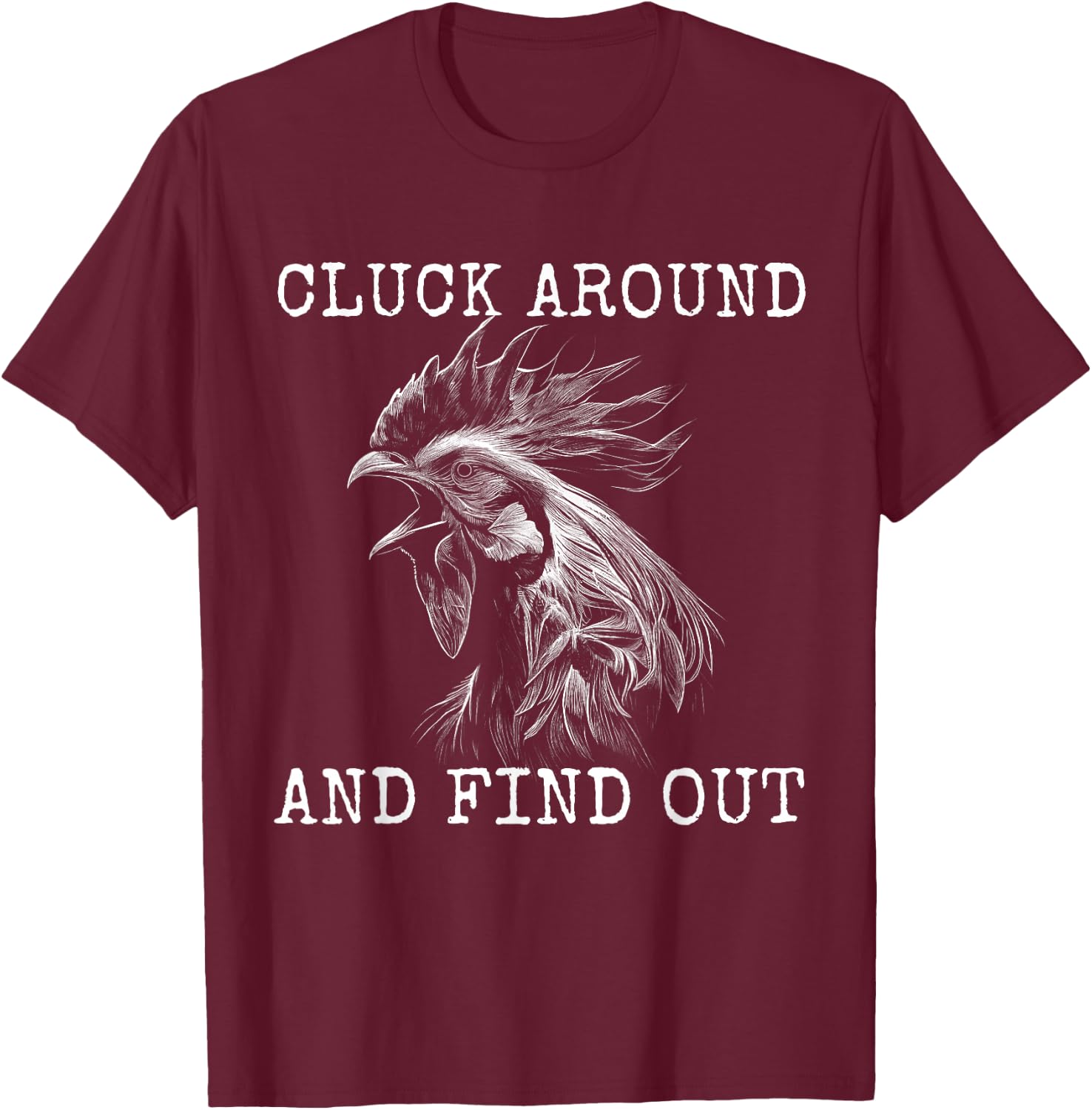 Cluck Around And Find Out Chicken F Around And Find Out T-Shirt - T-Shirt | Maroon