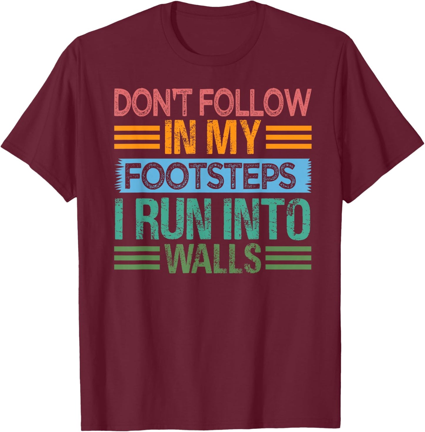 Don't Follow In My Footsteps - I Run Into Walls - Funny T-Shirt - T-Shirt | Maroon