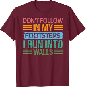 Don't Follow In My Footsteps - I Run Into Walls - Funny T-Shirt - T-Shirt | Maroon