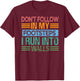 Don't Follow In My Footsteps - I Run Into Walls - Funny T-Shirt - T-Shirt | Maroon