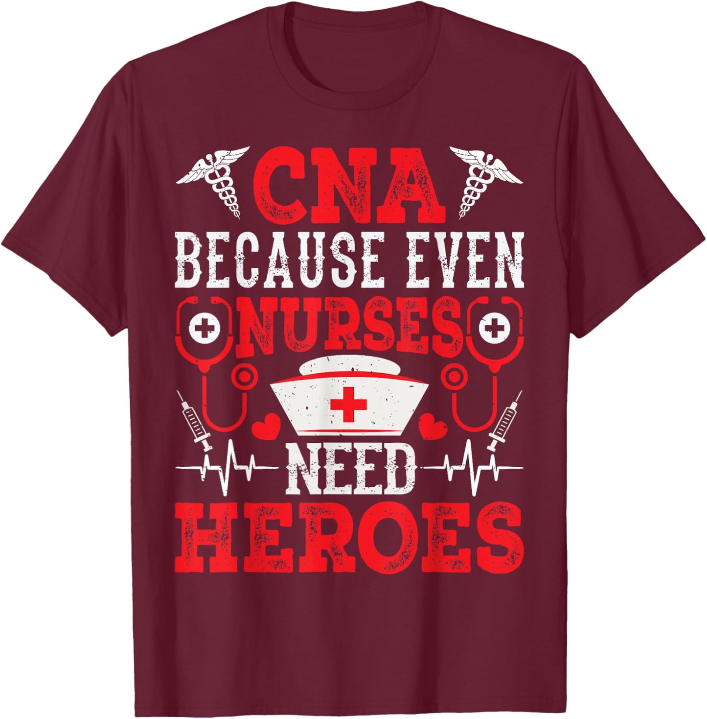 CNA Because Even Nurses Need Heroes Funny Nursing Assistant T-Shirt - T-Shirt | Maroon