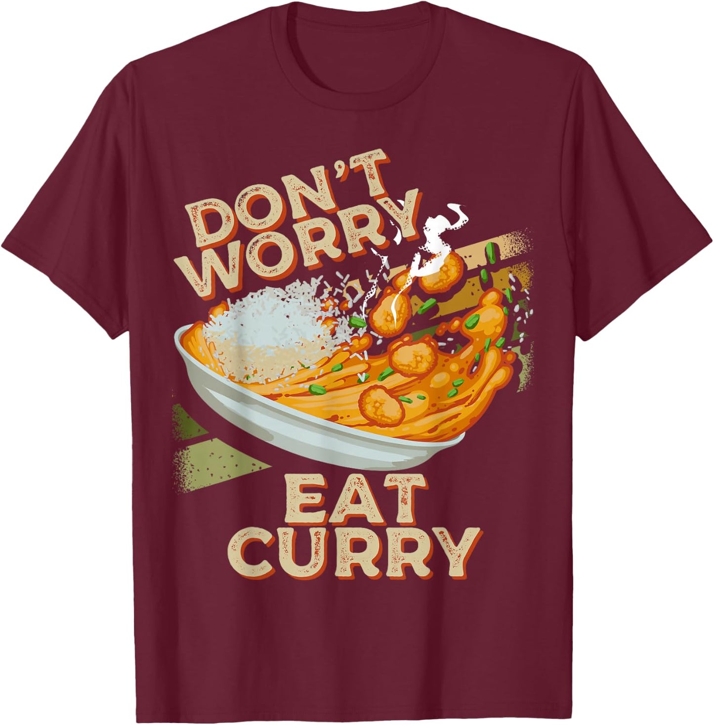 Don't Worry Eat Curry Food Chicken Curry Dish Foodie T-Shirt - T-Shirt | Maroon