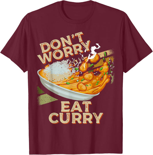 Don't Worry Eat Curry Food Chicken Curry Dish Foodie T-Shirt - T-Shirt | Maroon
