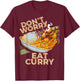 Don't Worry Eat Curry Food Chicken Curry Dish Foodie T-Shirt - T-Shirt | Maroon