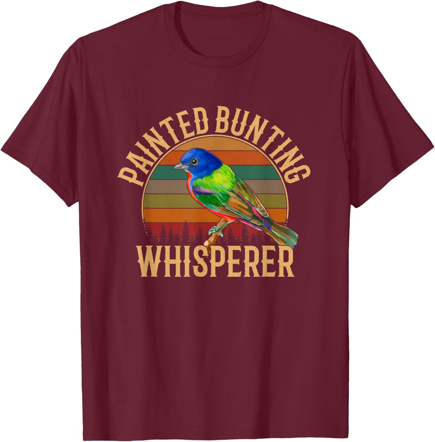 Painted Bunting whisperer, Bird Lover T-Shirt - T-Shirt | Maroon