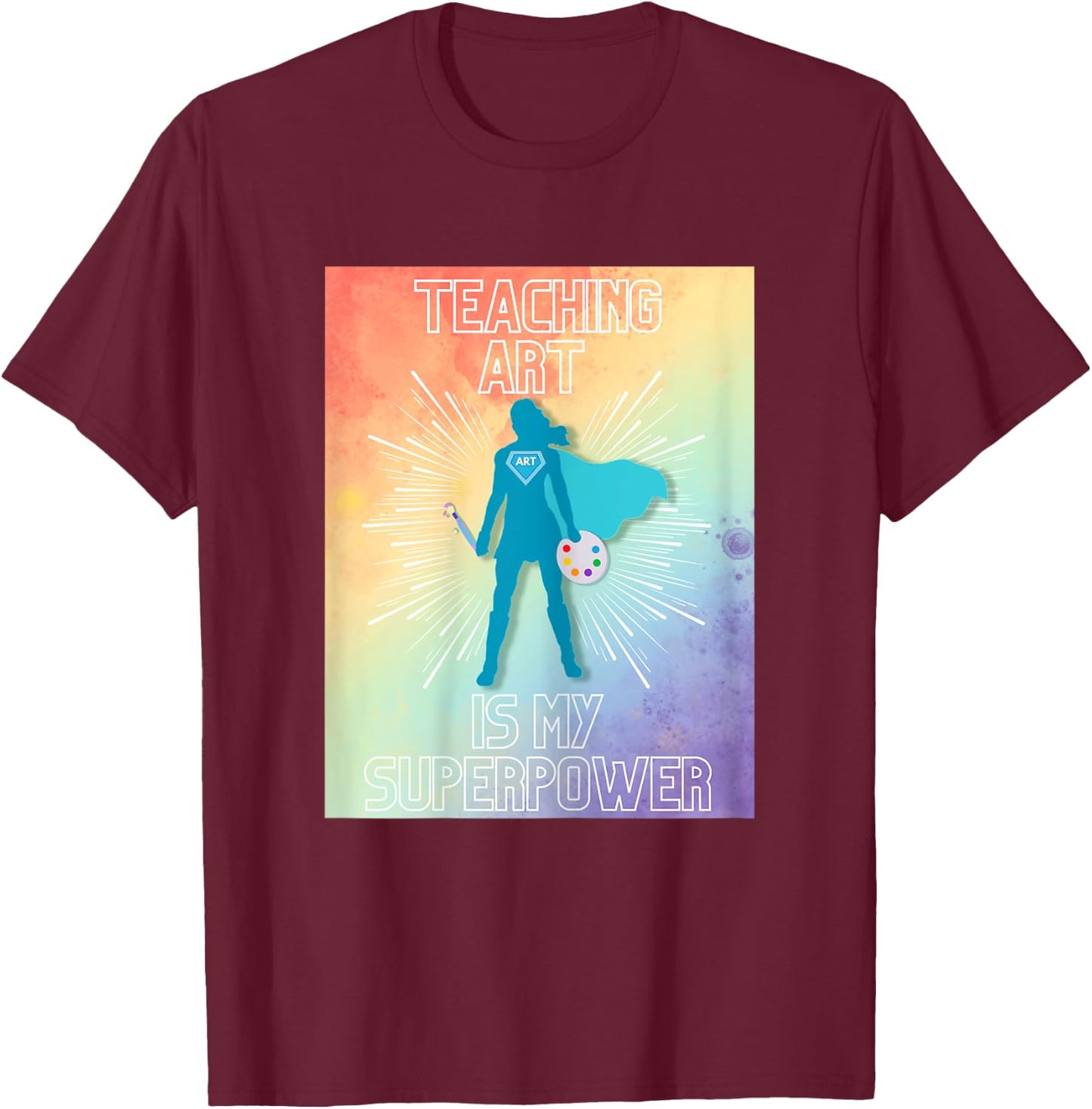Teaching Art is My Superpower T-Shirt - T-Shirt | Maroon