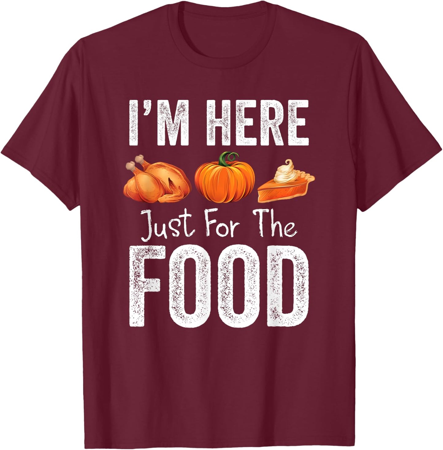 Thanksgiving Pumpkin Pie Turkey I'm Here for the Food T-Shirt - T-Shirt | Maroon