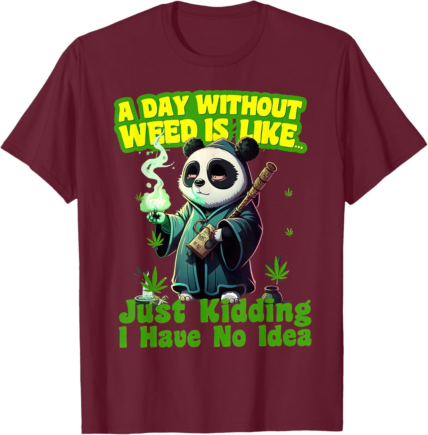 Panda A Day Without Weed Is Like I Have No Idea Marijuana T-Shirt - T-Shirt | Maroon