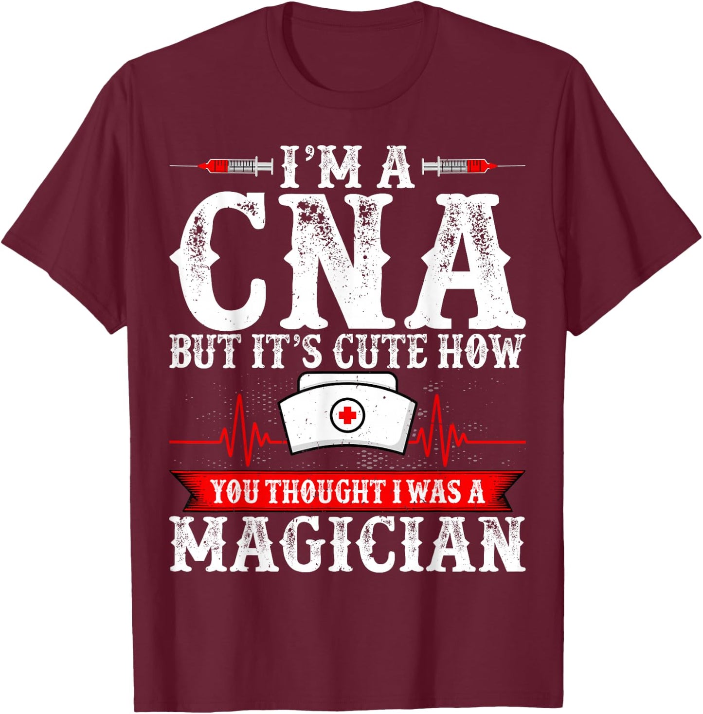 I'm a CNA but It's Cute How You Thought - Funny CNA Nurse T-Shirt - T-Shirt | Maroon
