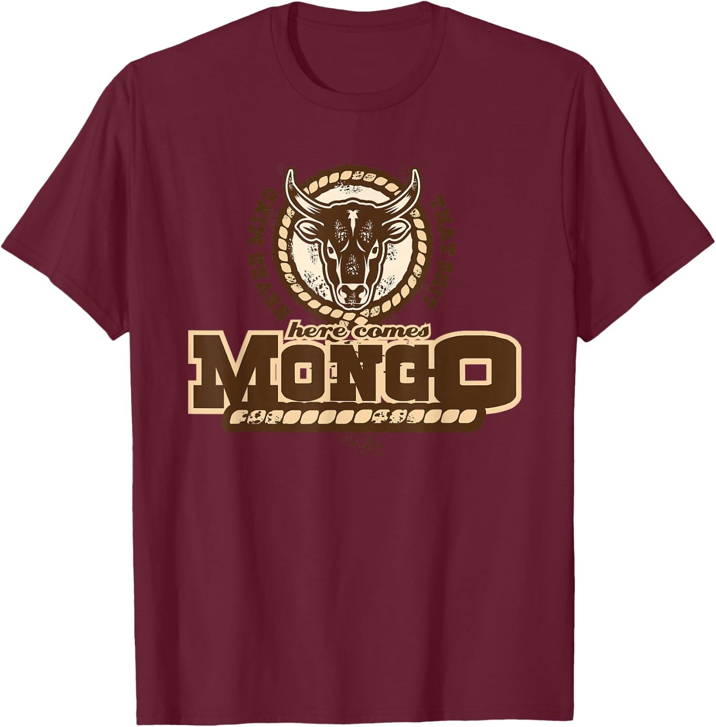 Never Mind That Here comes Mongo Quote T-Shirt - T-Shirt | Maroon
