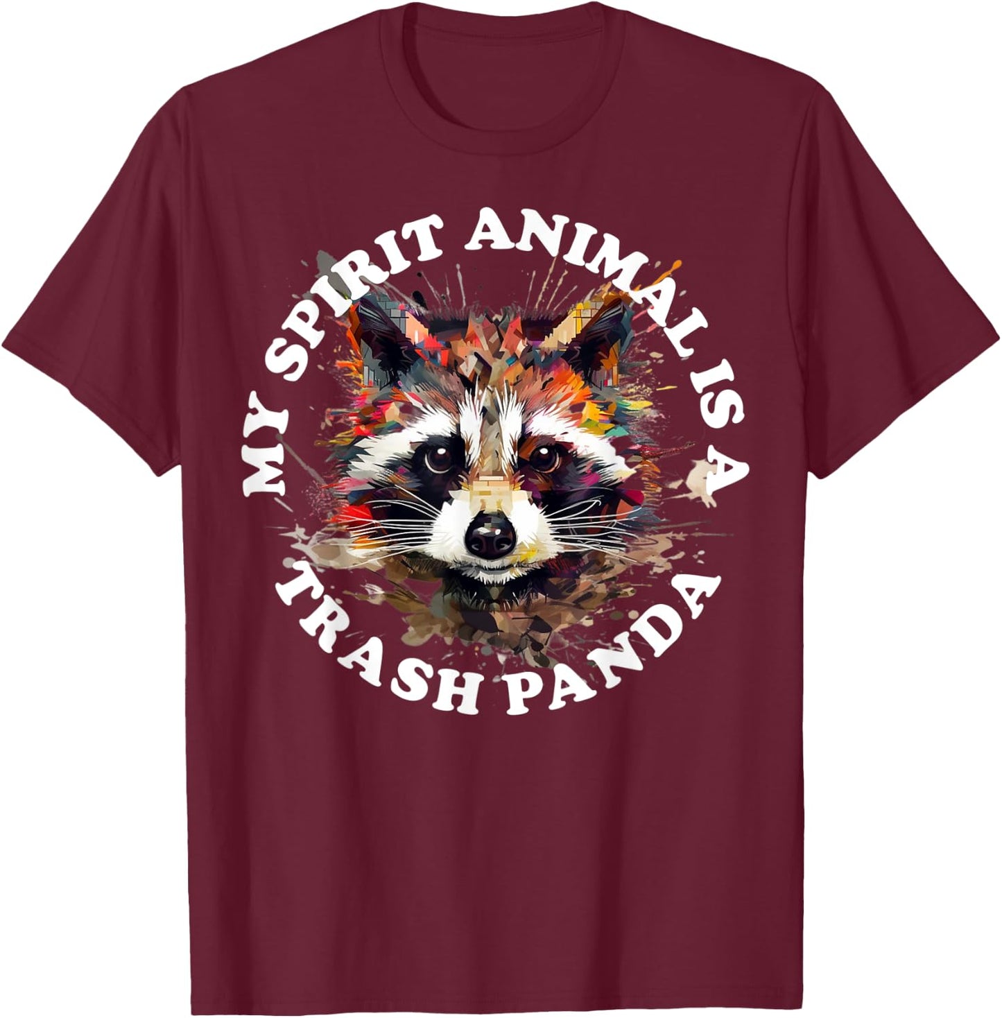 My Spirit Animal Is A Trash Panda T-Shirt - T-Shirt | Maroon