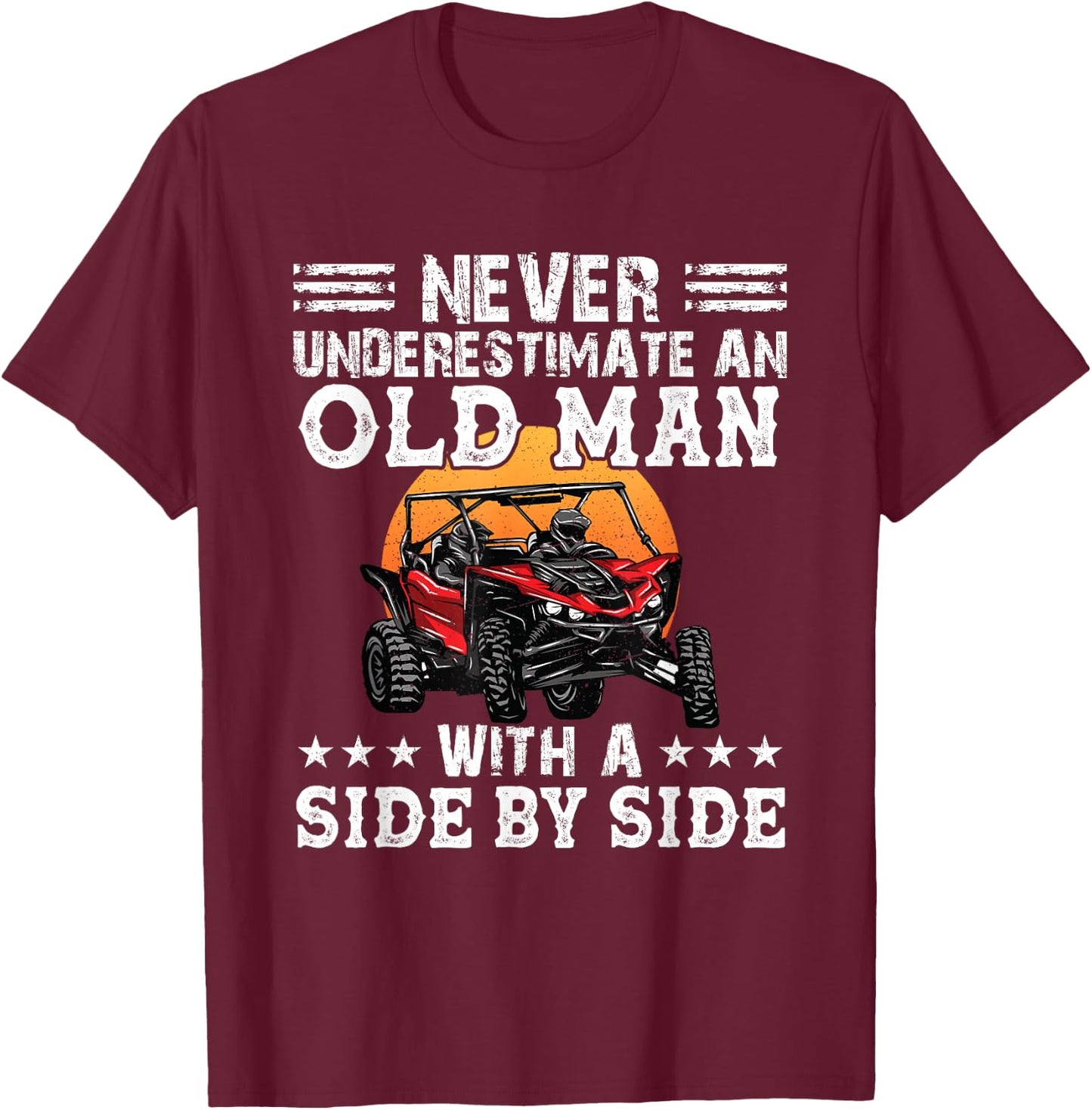 Never Underestimate An Old Man With A Side By Side SXS UTV T-Shirt - T-Shirt | Maroon