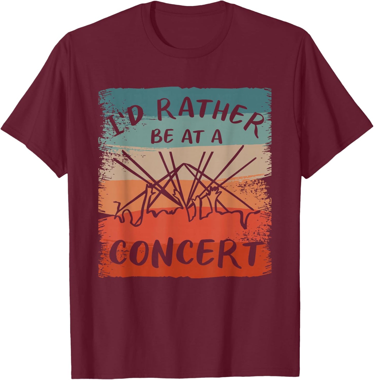 I'd Rather Be At A Concert Music Concerts T-Shirt - T-Shirt | Maroon