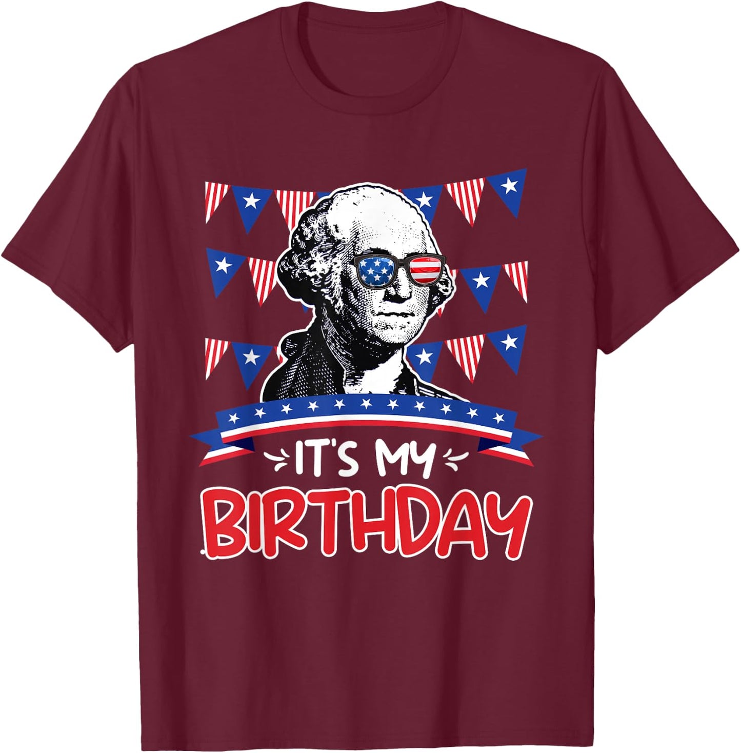 Its my Birthday Independence Day George Washington Party Men T-Shirt - T-Shirt | Maroon