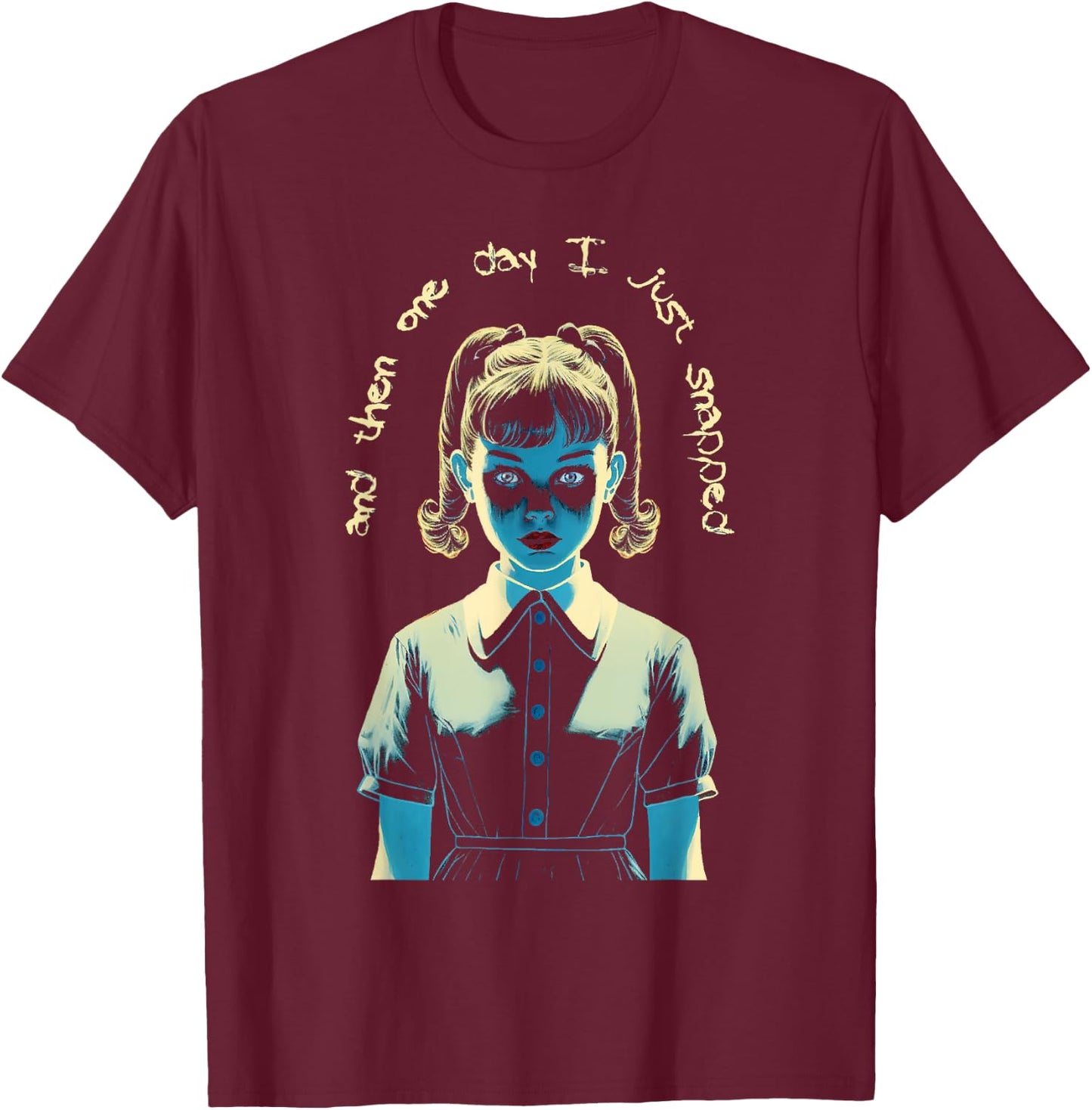 And Then One Day I Just Snapped Menacing Goth T-Shirt - T-Shirt | Maroon