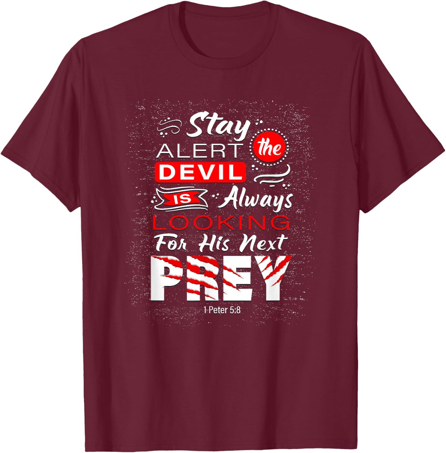 Stay Alert The Devil Is Looking 1 Peter 5:8 T-Shirt - T-Shirt | Maroon