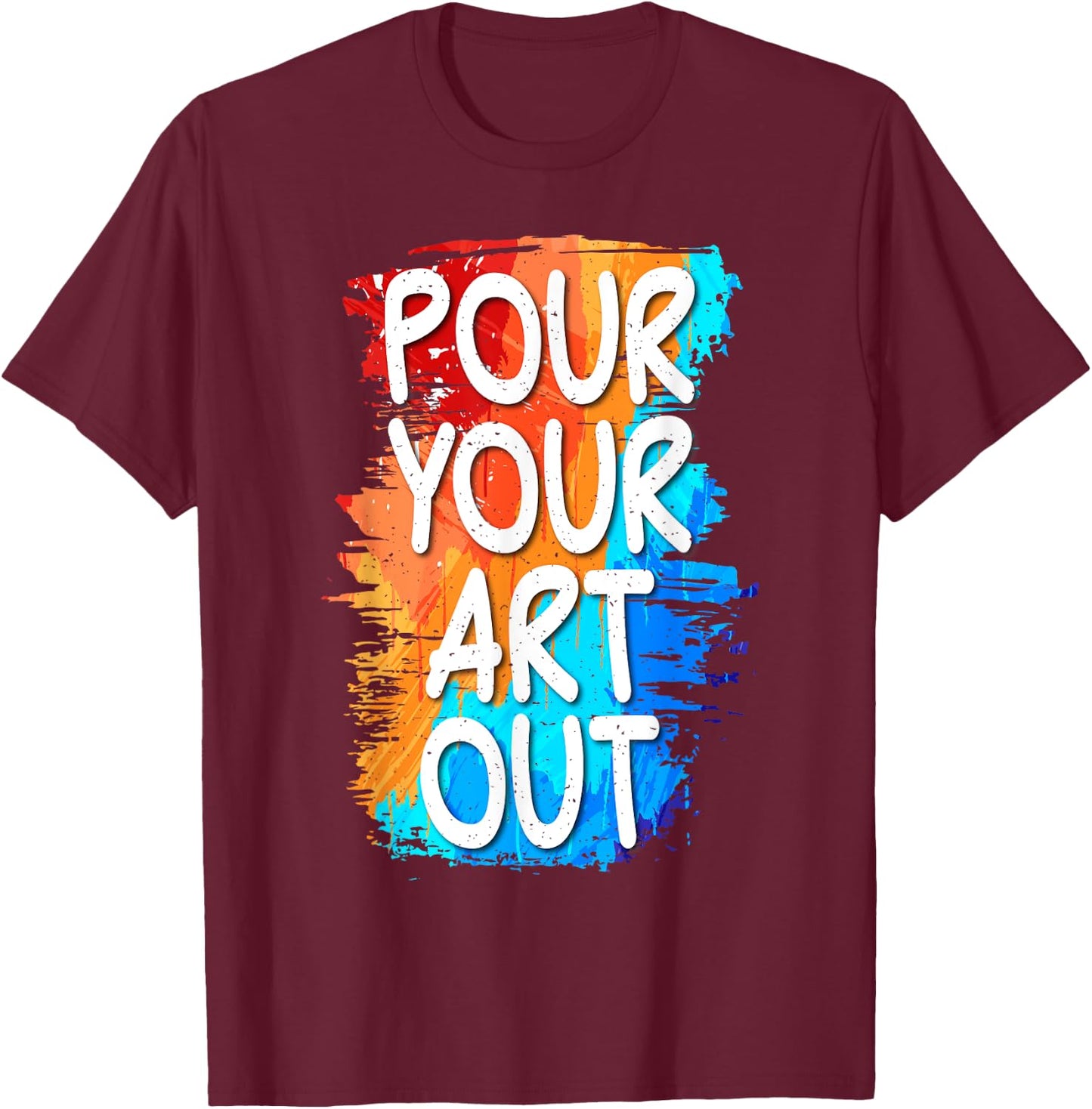 Pour your Art out Art Teacher Men Women Kids T-Shirt - T-Shirt | Maroon
