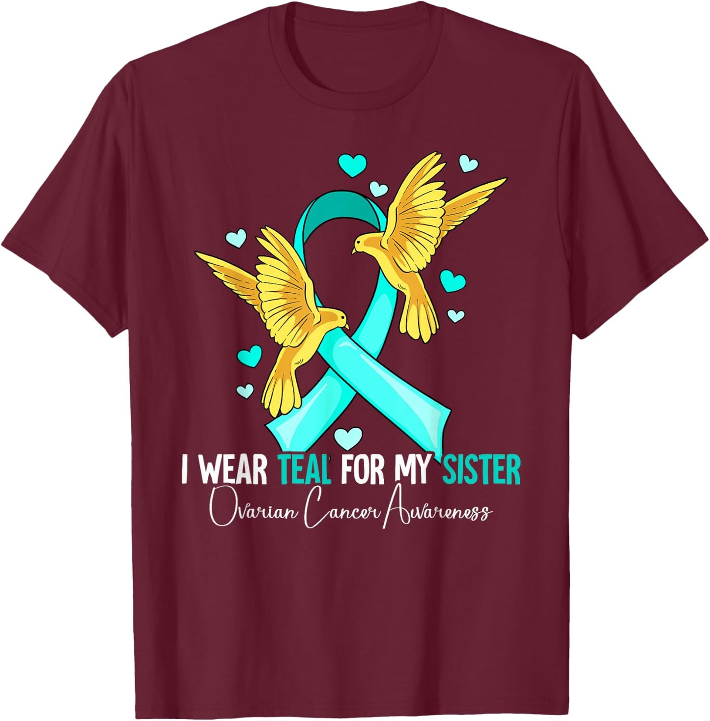 I Wear Teal For My Sister Ovarian Cancer Awareness T-Shirt - T-Shirt | Maroon