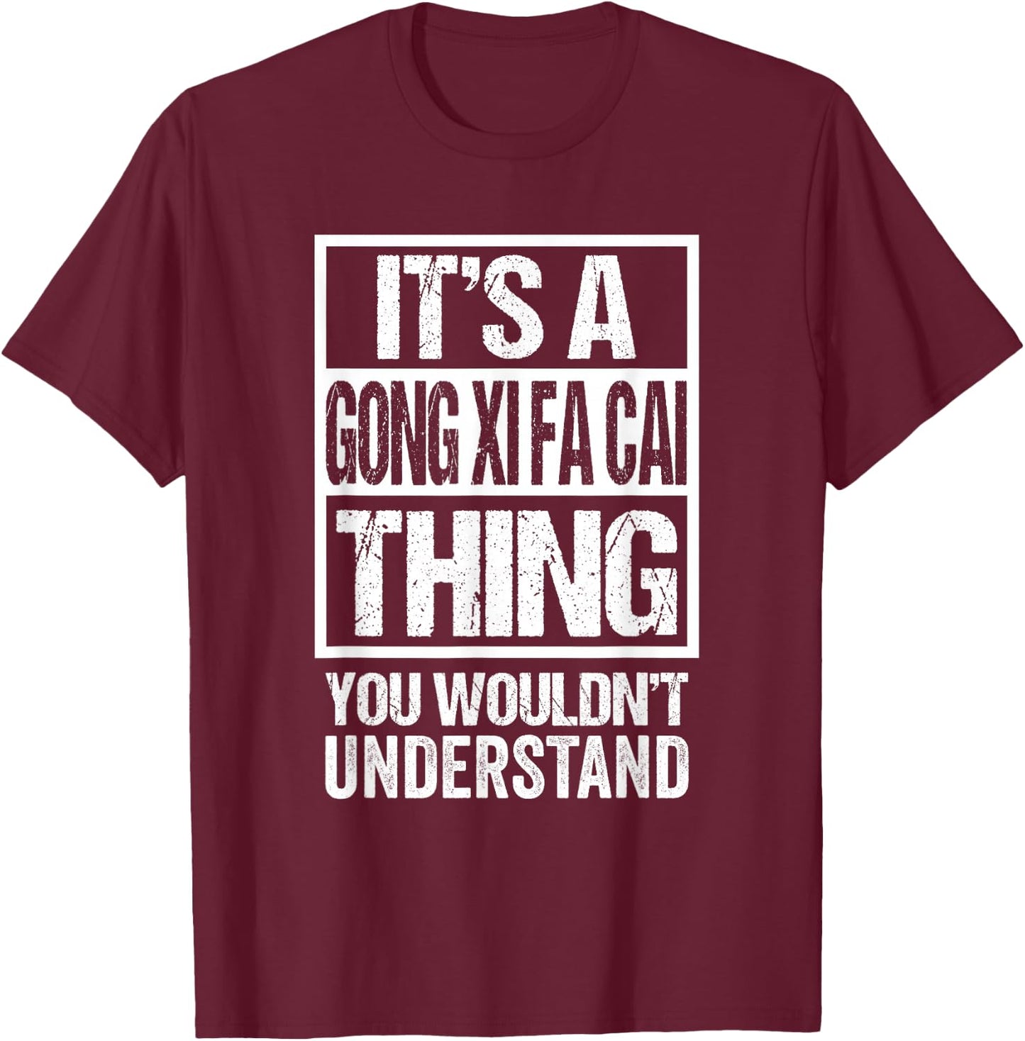 It's A Gong Xi Fa Cai Thing You Wouldn't Understand CNY T-Shirt - T-Shirt | Maroon