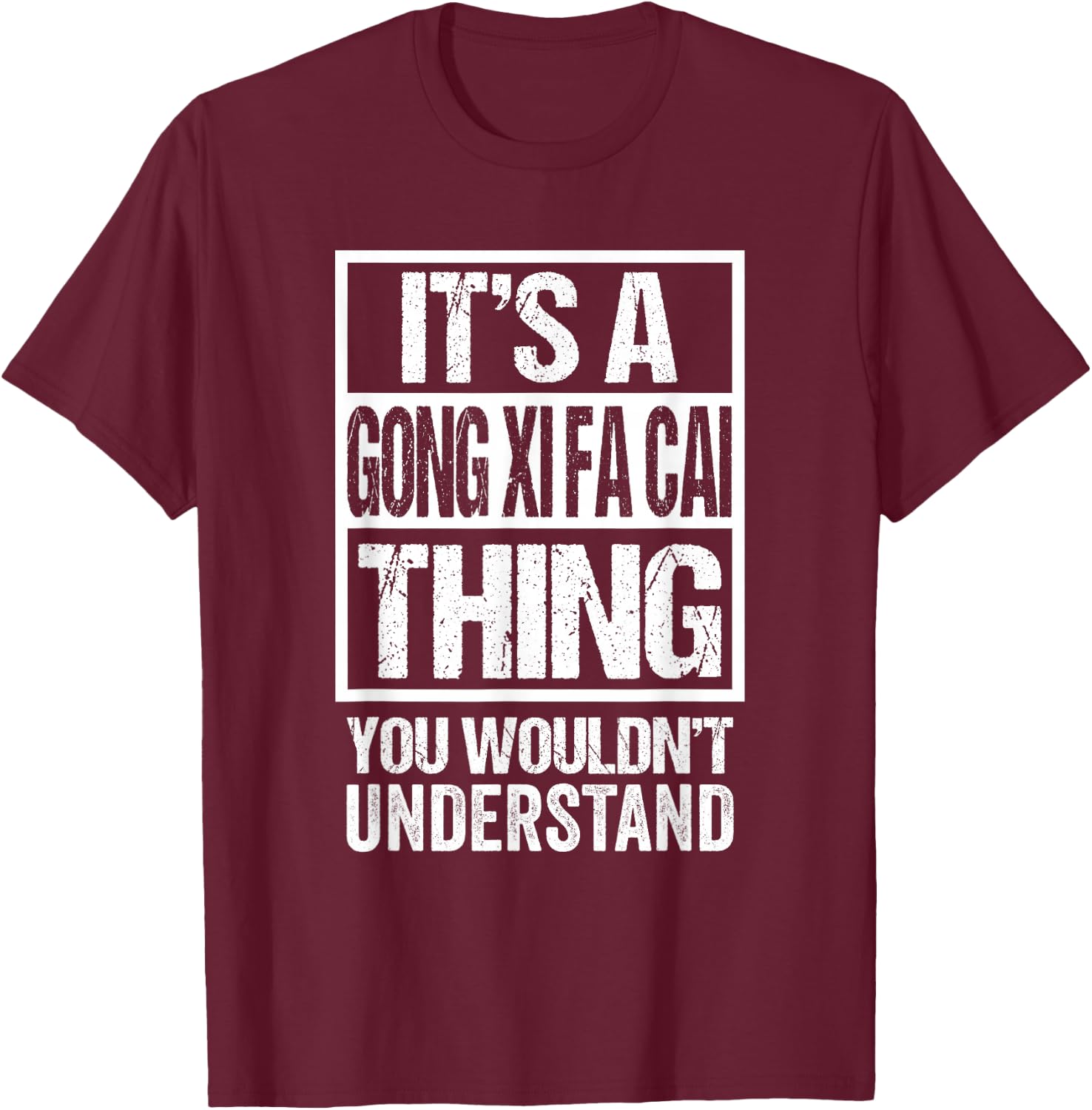 It's A Gong Xi Fa Cai Thing You Wouldn't Understand CNY T-Shirt - T-Shirt | Maroon