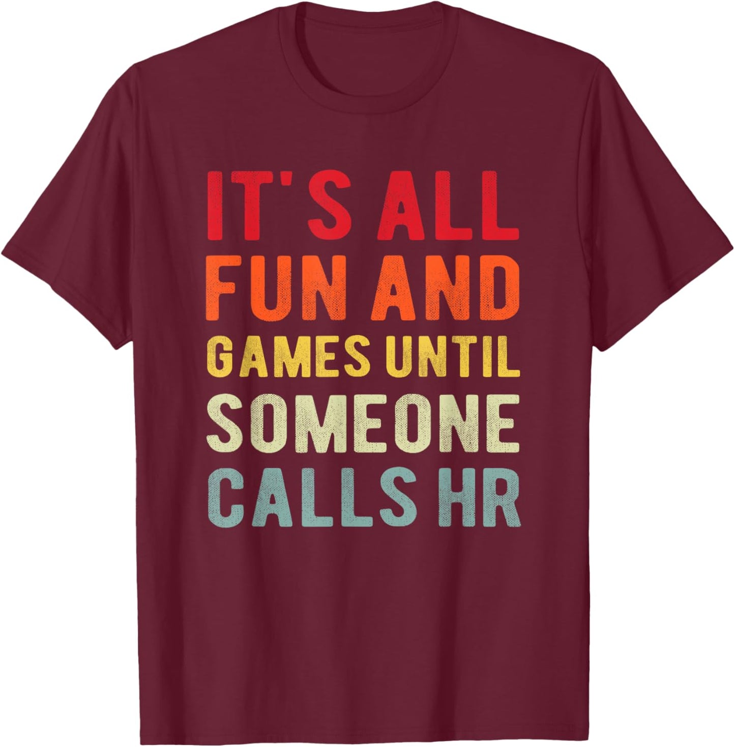 HR Funny It's All Fun And Games HR Quotes Human Resources T-Shirt - T-Shirt | Maroon