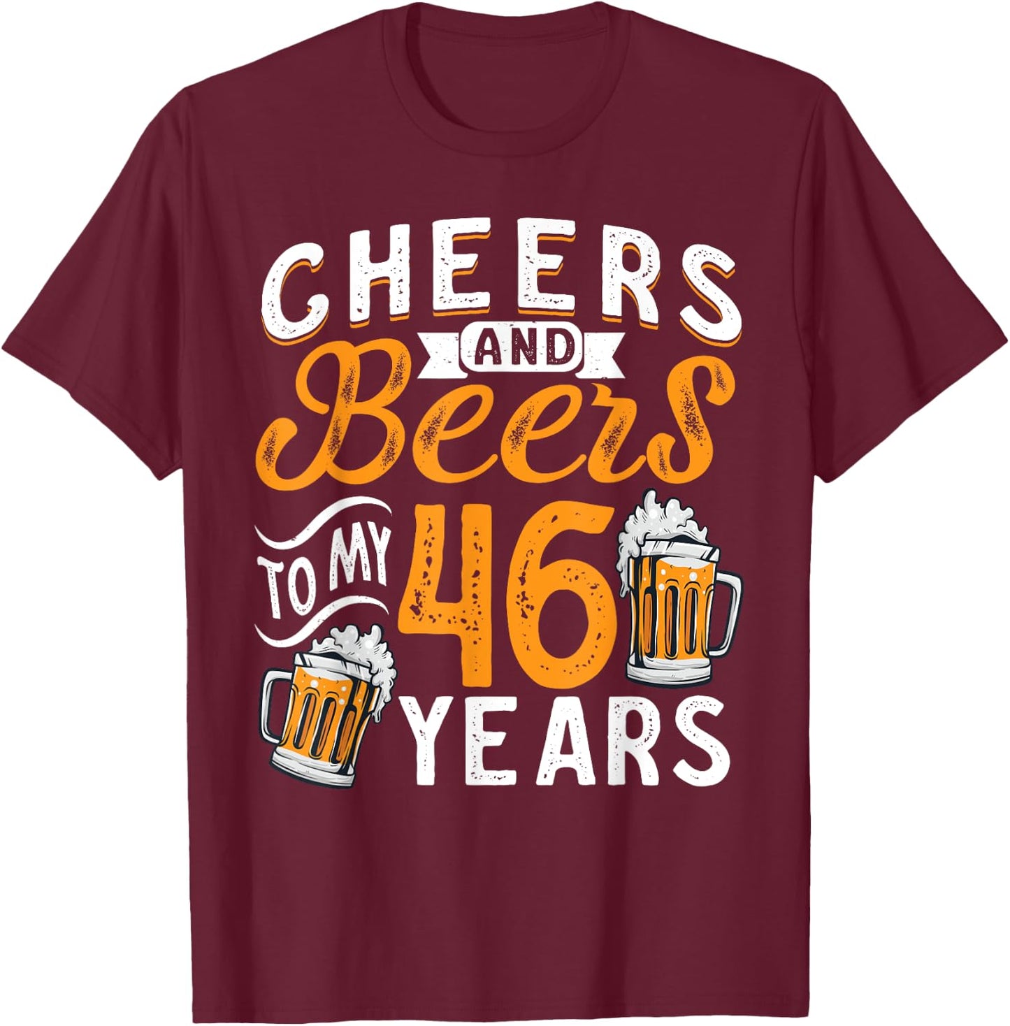 Cheers And Beers To My 46 Years 46th Birthday T-Shirt - T-Shirt | Maroon
