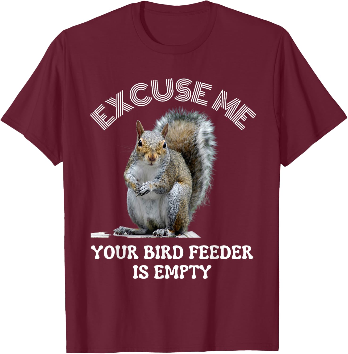 Squirrel excuse to me your bird feeder is empty cute saying T-Shirt - T-Shirt | Maroon