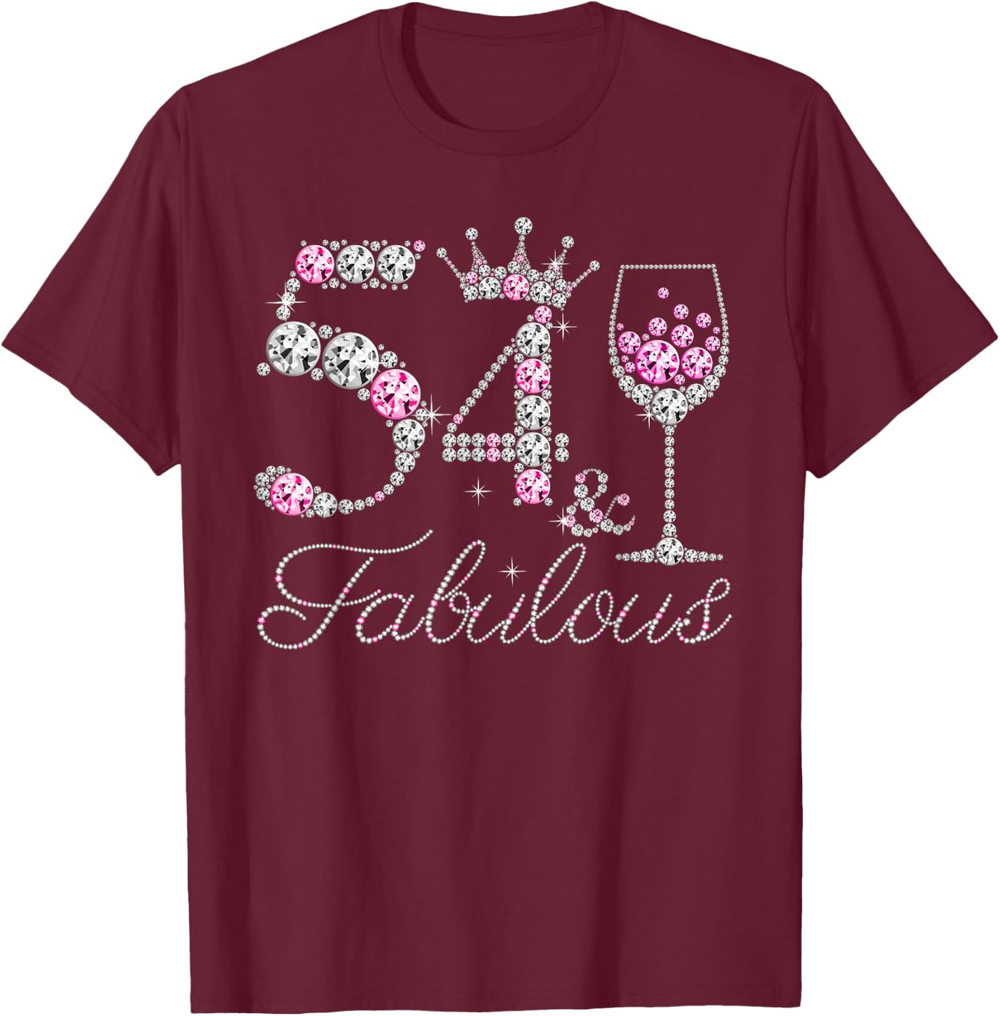 54 And Fabulous Diamond Wine Glass 54 Years Old Birthday T-Shirt - T-Shirt | Maroon